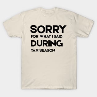 I'm-Sorry-for-Anything-I-Said-During-Tax Season T-Shirt